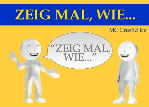 Zeig mal, wie ... -  MC Crushd Ice