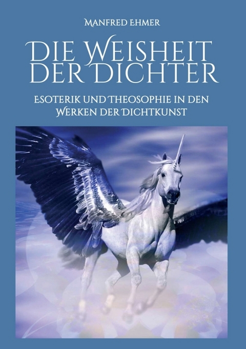 Die Weisheit der Dichter - Manfred Ehmer