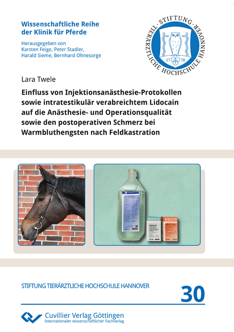 Einfluss von Injektionsanästhesie-Protokollen sowie intratestikulär verabreichtem Lidocain auf die Anästhesie- und Operationsqualität sowie den postoperativen Schmerz bei Warmbluthengsten nach Feldkastration - Lara Twele