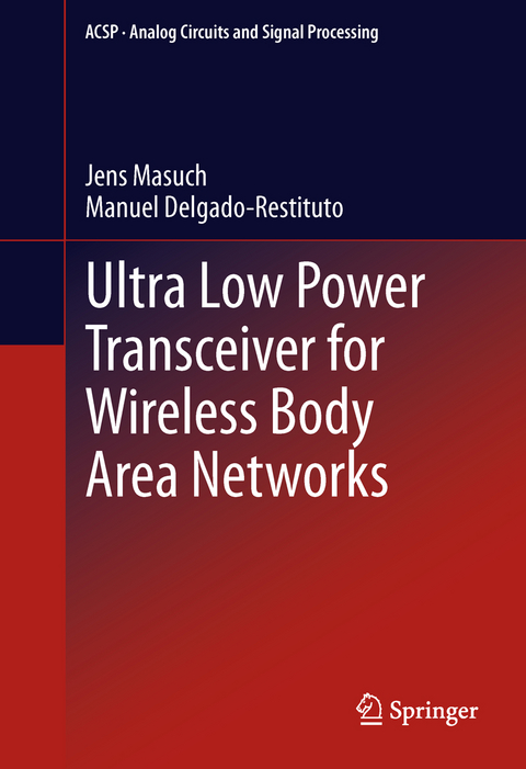 Ultra Low Power Transceiver for Wireless Body Area Networks - Jens Masuch, Manuel Delgado-Restituto