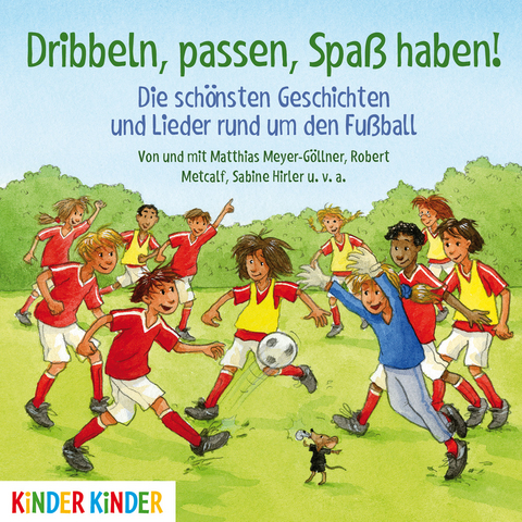 Dribbeln, passen, Spaß haben! Die schönsten Geschichten und Lieder rund um den Fußball