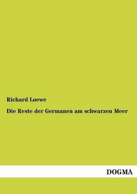Die Reste der Germanen am schwarzen Meer - Richard Loewe
