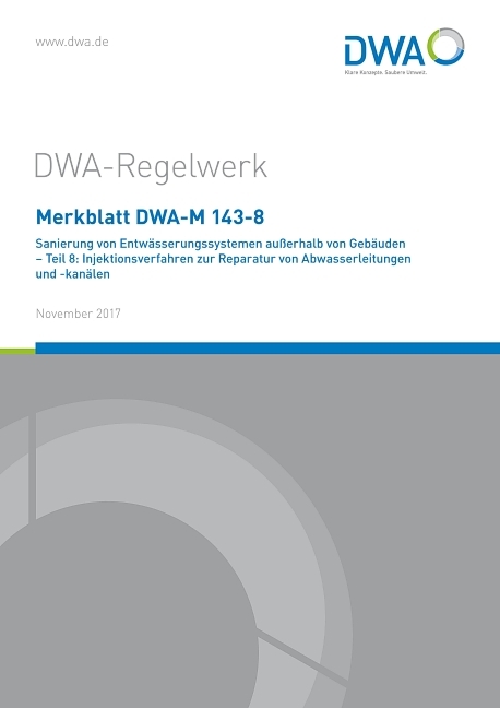 Merkblatt DWA-M 143-8 Sanierung von Entwässerungssystemen außerhalb von Gebäuden - Teil 8: Injektionsverfahren zur Reparatur von Abwasserleitungen und -kanälen