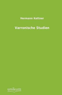 Varronische Studien - Hermann Kettner