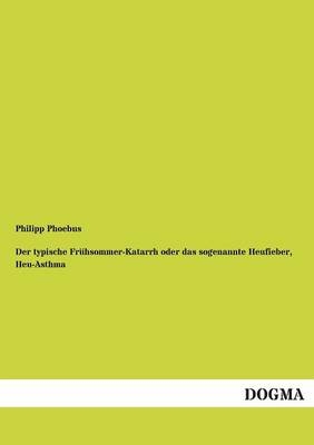 Der typische Frühsommer-Katarrh oder das sogenannte Heufieber, Heu-Asthma - Philipp Phoebus