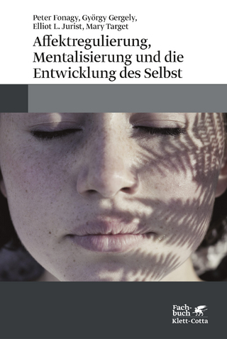 Affektregulierung, Mentalisierung und die Entwicklung des Selbst - Peter Fonagy; György Gergely; Elliot L Jurist …