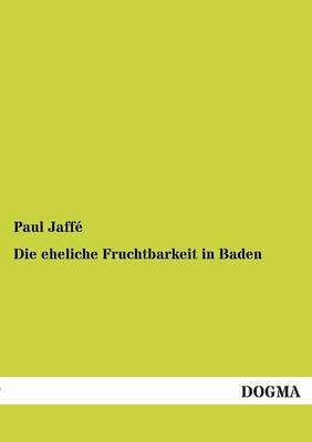 Die eheliche Fruchtbarkeit in Baden - Paul Jaffé