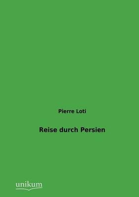 Reise durch Persien - Pierre Loti