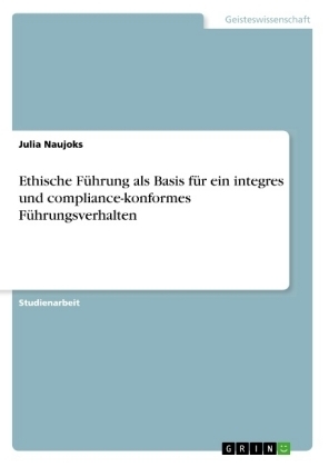 Ethische FÃ¼hrung als Basis fÃ¼r ein integres und compliance-konformes FÃ¼hrungsverhalten - Julia Naujoks