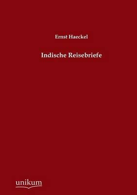 Indische Reisebriefe - Ernst Haeckel