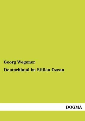 Deutschland im Stillen Ozean - Georg Wegener