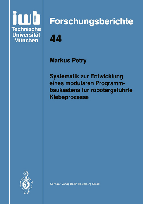 Systematik zur Entwicklung eines modularen Programmbaukastens für robotergeführte Klebeprozesse - Markus Petry