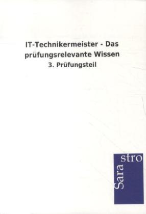 IT-Technikermeister - Das prüfungsrelevante Wissen -  Hrsg. Sarastro GmbH