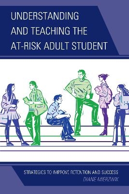 Understanding and Teaching the At-Risk Adult Student - Diane Mierzwik