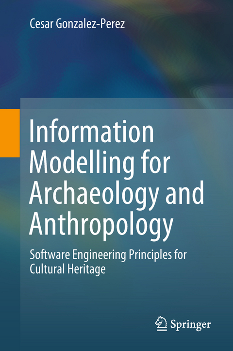 Information Modelling for Archaeology and Anthropology - Cesar Gonzalez-Perez