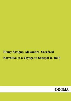 Narrative of a Voyage to Senegal in 1816 - Henry Savigny, Alexandre CorrÃ©ard