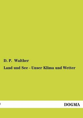 Land und See - Unser Klima und Wetter - D. P. Walther