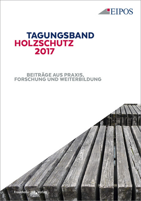 Tagungsband des EIPOS-Sachverständigentages Holzschutz 2017