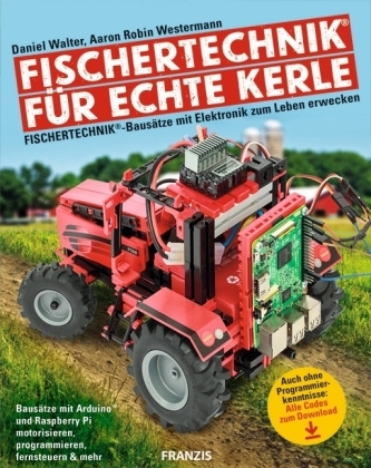 fischertechnik® für echte Kerle - Daniel Walter, Aaron Robin Westermann