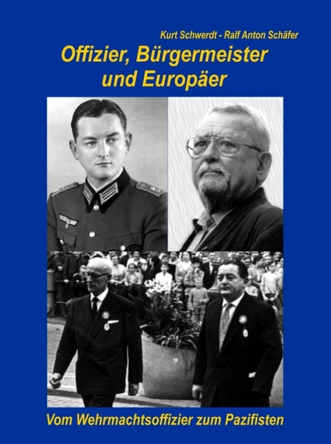 Offizier, Bürgermeister und Europäer - Ralf Anton Schäfer, Kurt Schwerdt