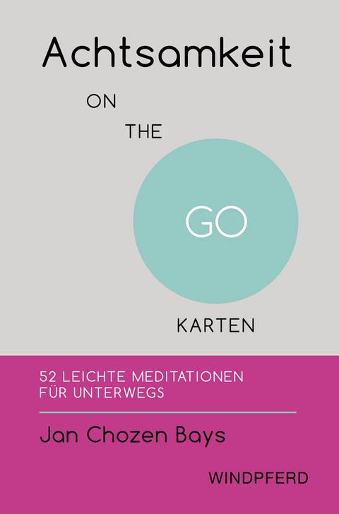 Achtsamkeit ON THE GO – KARTEN - Jan Chozen Bays