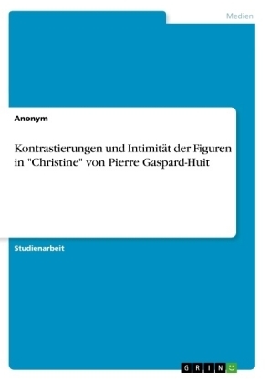 Kontrastierungen und IntimitÃ¤t der Figuren in "Christine" von Pierre Gaspard-Huit -  Anonymous