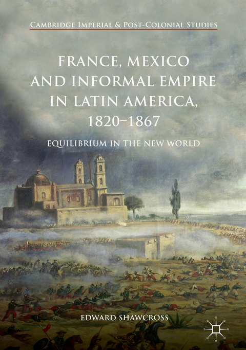 France, Mexico and Informal Empire in Latin America, 1820-1867 - Edward Shawcross