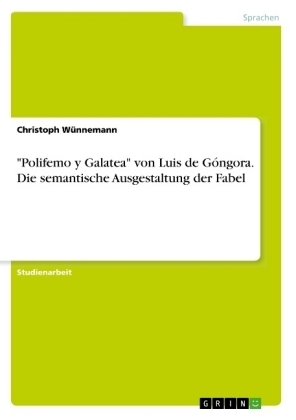 "Polifemo y Galatea" von Luis de Góngora. Die semantische Ausgestaltung der Fabel - Christoph Wünnemann