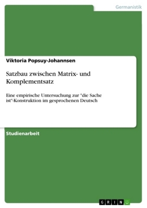 Satzbau zwischen Matrix- und Komplementsatz - Viktoria Popsuy-Johannsen