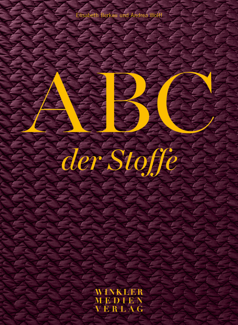 ABC der Stoffe - Elisabeth Berkau, Andrea Wolff