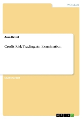 Credit risk trading. An examination - Arno Hetzel