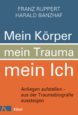 Mein Körper, mein Trauma, mein Ich -  Franz Ruppert,  Harald Banzhaf