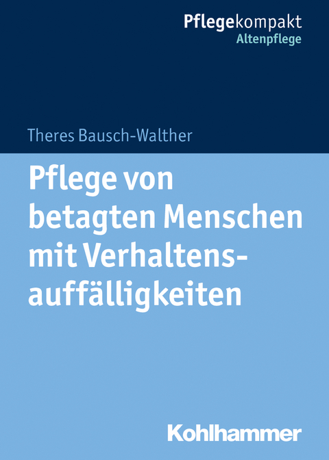 Pflege von betagten Menschen mit Verhaltensauffälligkeiten - Theres Bausch-Walther