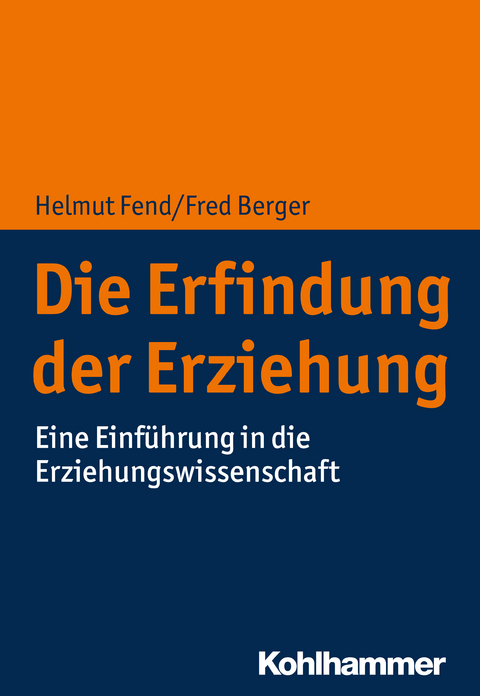 Die Erfindung der Erziehung - Helmut Fend, Fred Berger