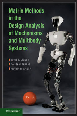 Matrix Methods in the Design Analysis of Mechanisms and Multibody Systems - John J. Uicker, Bahram Ravani, Pradip N. Sheth