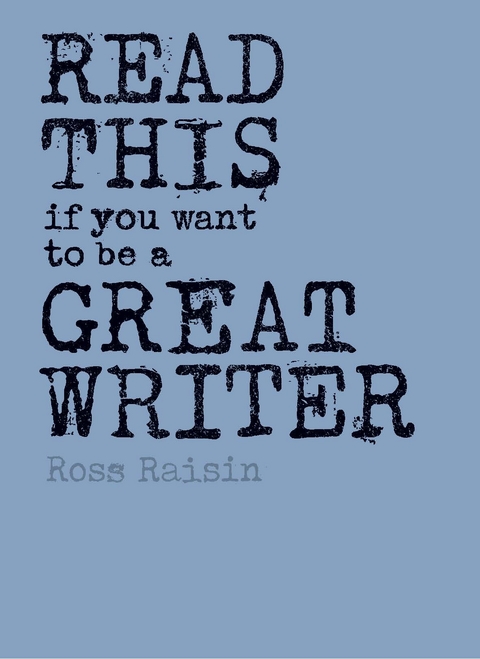 Read This if You Want to Be a Great Writer - Ross Raisin