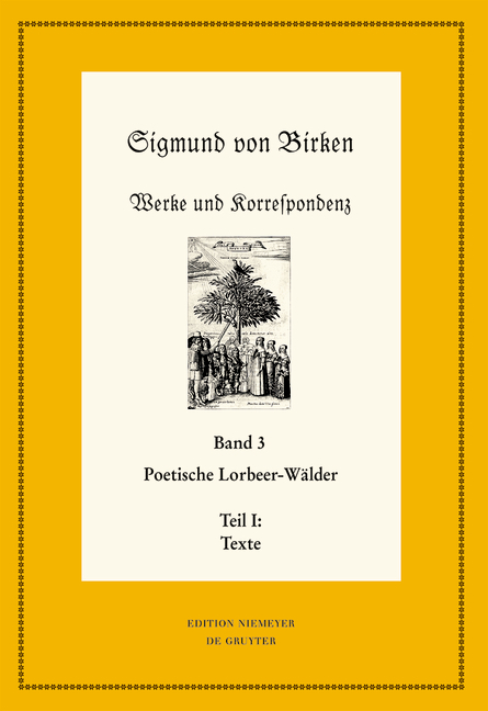 Sigmund von Birken: Werke und Korrespondenz / Poetische Lorbeer-Wälder - Sigmund von Birken