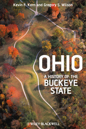 Ohio – A History of the Buckeye State - Kevin F. Kern, Gregory S. Wilson
