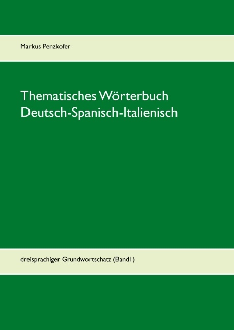 Thematisches Wörterbuch Deutsch-Spanisch-Italienisch - Markus Penzkofer