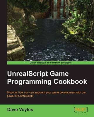 UnrealScript Game Programming Cookbook - Dave Voyles