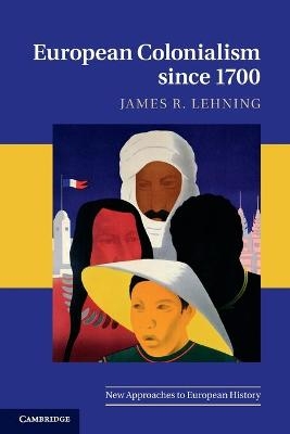 European Colonialism since 1700 - James R. Lehning