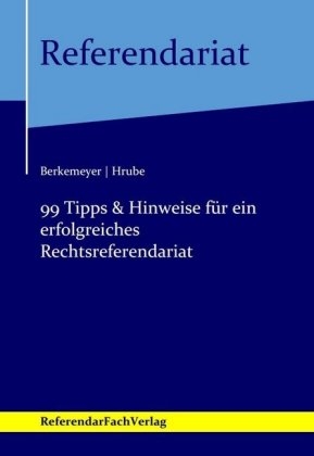 99 Tipps & Hinweise für ein erfolgreiches Rechtsreferendariat - Michael Berkemeyer, Mandy Hrube