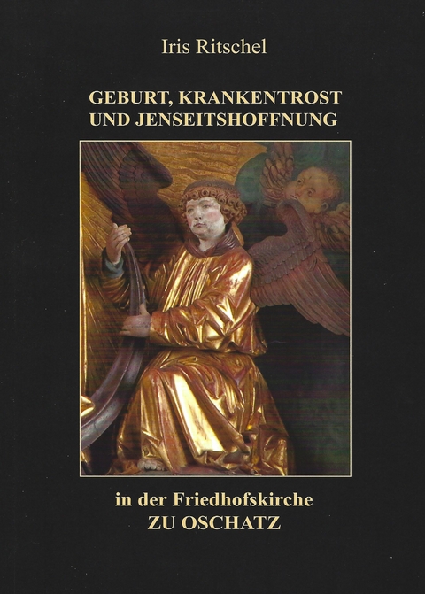 Geburt, Krankentrost und Jenseitshoffnung in der Friedhofskirche zu Oschatz - Ires Ritschel