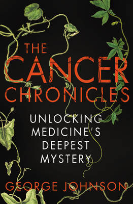 The Cancer Chronicles - George Johnson