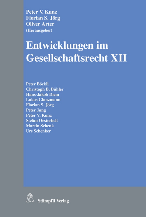 Entwicklungen im Gesellschaftsrecht XII - Peter V. Kunz, Florian S. Jörg, Oliver Arter