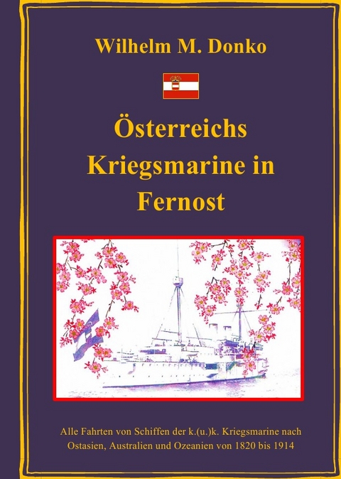 Österreichs Kriegsmarine in Fernost - Wilhelm Donko