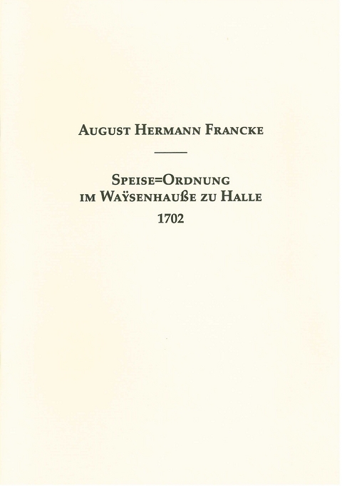 Speise=Ordnung im Waysenhauße zu Halle 1702 - August Hermann Francke