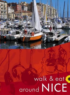 Walk & Eat Around Nice - John Underwood, Pat Underwood