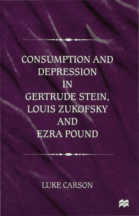 Consumption and Depression in Gertrude Stein, Louis Zukovsky and Ezra Pound - L. Carson