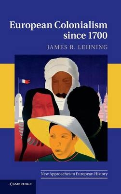 European Colonialism since 1700 - James R. Lehning